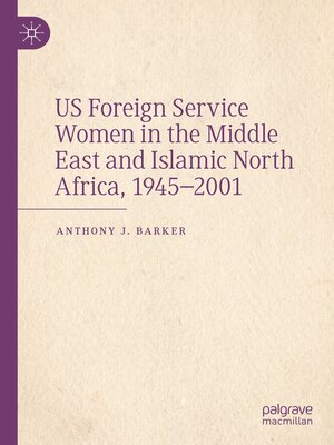cover image of US Foreign Service Women in the Middle East and Islamic North Africa, 1945–2001